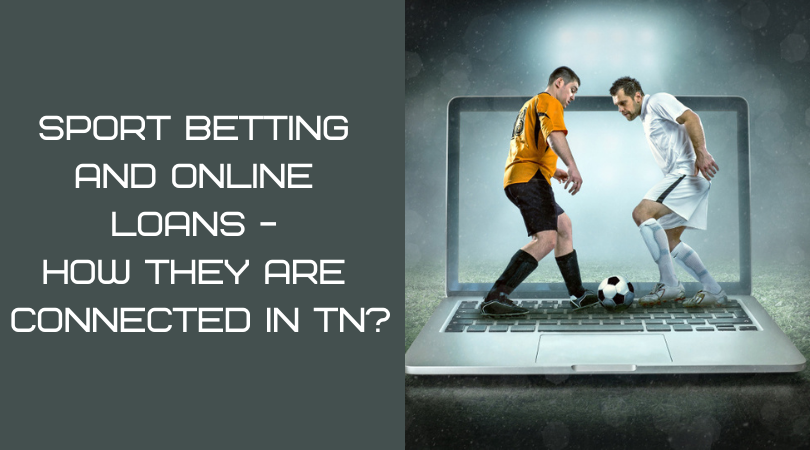 Sport Betting and Online Loans - How They Are Connected in TN